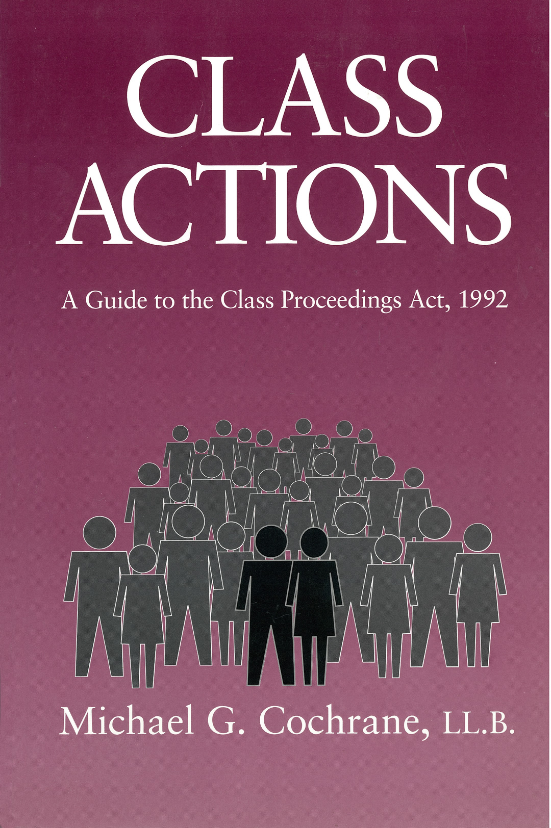 Class Actions: A Guide to the Class Proceedings Act, 1992