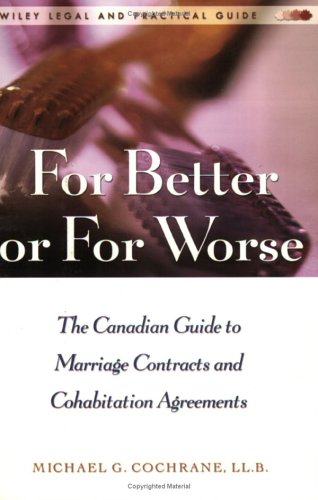 For Better Or For Worse: A Canadian Guide to Marriage Contracts and Cohabitation Agreements